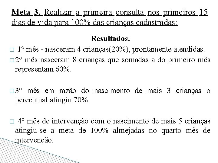 Meta 3. Realizar a primeira consulta nos primeiros 15 dias de vida para 100%