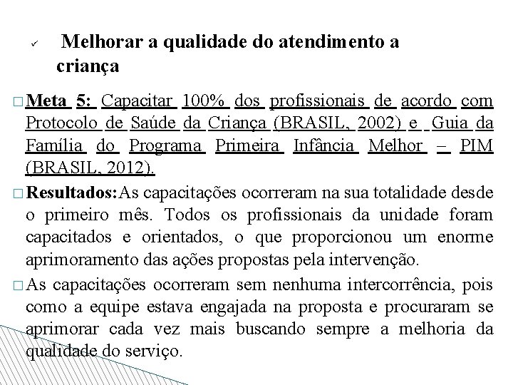 ü Melhorar a qualidade do atendimento a criança � Meta 5: Capacitar 100% dos