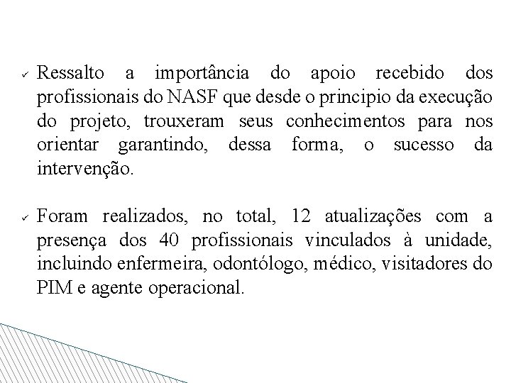 ü ü Ressalto a importância do apoio recebido dos profissionais do NASF que desde