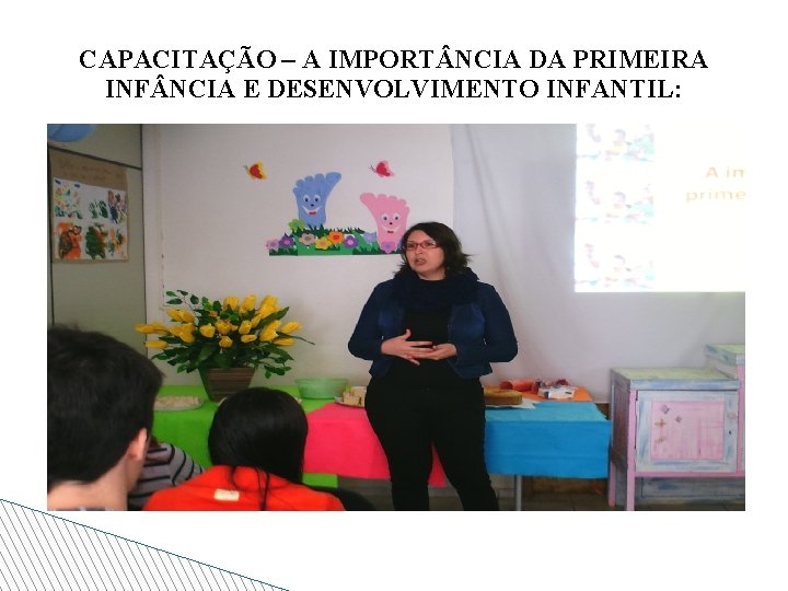 CAPACITAÇÃO – A IMPORT NCIA DA PRIMEIRA INF NCIA E DESENVOLVIMENTO INFANTIL: 