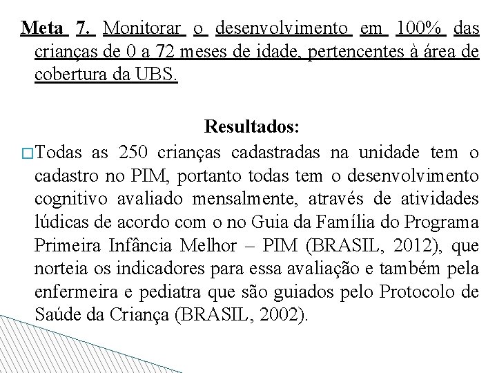 Meta 7. Monitorar o desenvolvimento em 100% das crianças de 0 a 72 meses