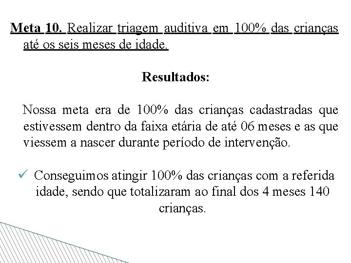 Meta 10. Realizar triagem auditiva em 100% das crianças até os seis meses de