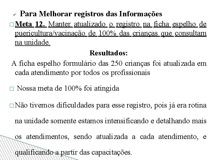 ü Para Melhorar registros das Informações � Meta 12. Manter atualizado o registro na