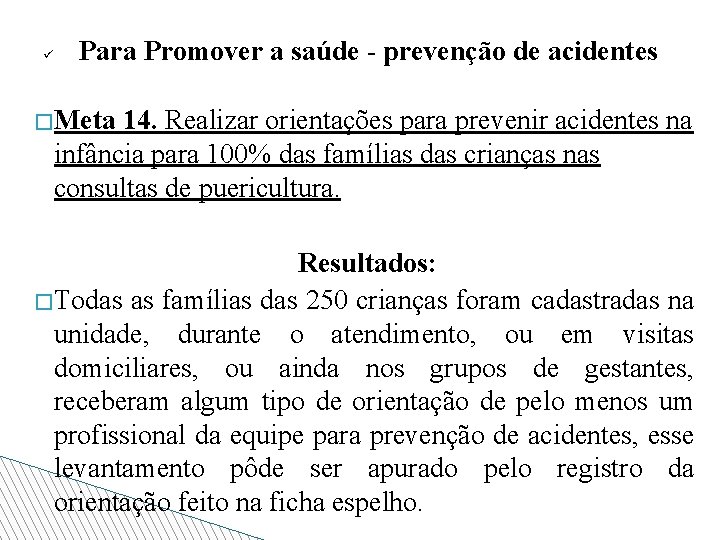 ü Para Promover a saúde - prevenção de acidentes �Meta 14. Realizar orientações para