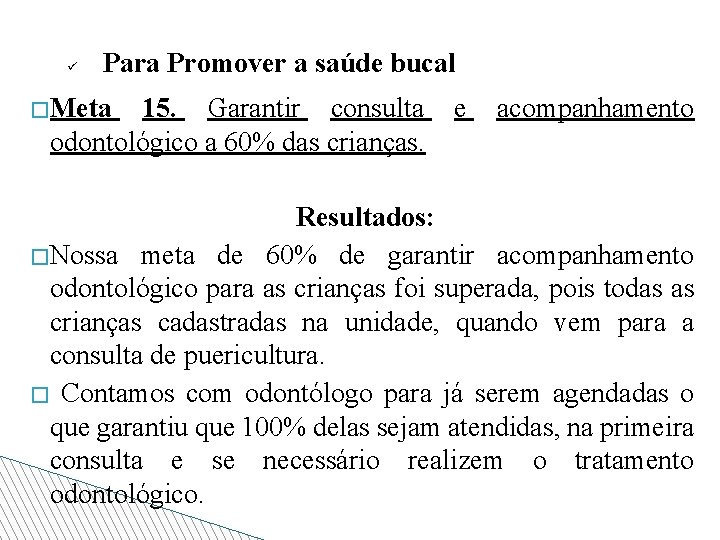 ü Para Promover a saúde bucal �Meta 15. Garantir consulta odontológico a 60% das