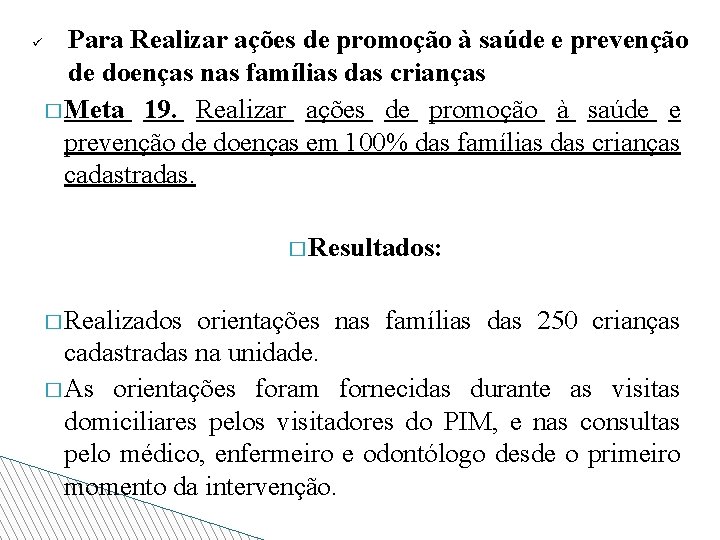 ü Para Realizar ações de promoção à saúde e prevenção de doenças nas famílias