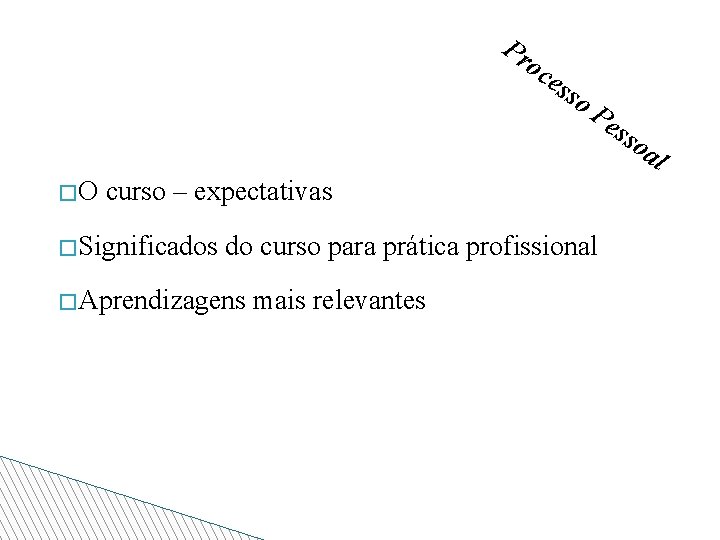 Pr oc es so Pe s so �O curso – expectativas �Significados do curso