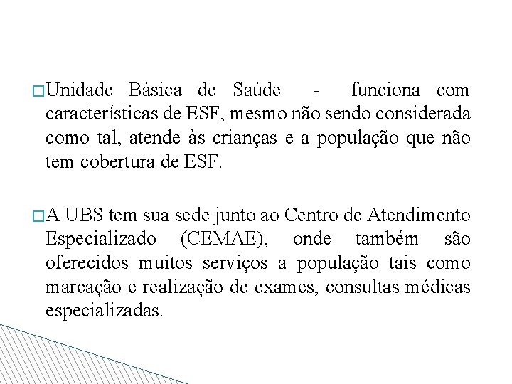 �Unidade Básica de Saúde funciona com características de ESF, mesmo não sendo considerada como