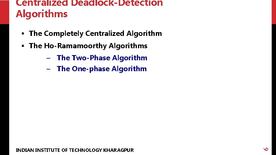 Centralized Deadlock-Detection Algorithms § The Completely Centralized Algorithm § The Ho-Ramamoorthy Algorithms – The