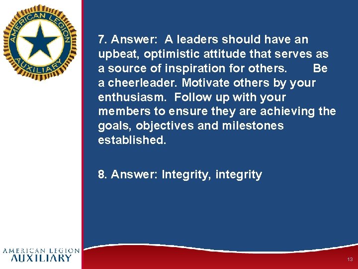 7. Answer: A leaders should have an upbeat, optimistic attitude that serves as a