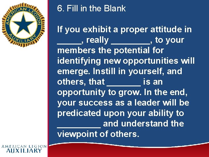 6. Fill in the Blank If you exhibit a proper attitude in _____, really