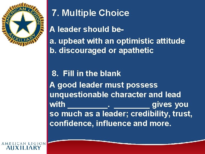 7. Multiple Choice A leader should bea. upbeat with an optimistic attitude b. discouraged