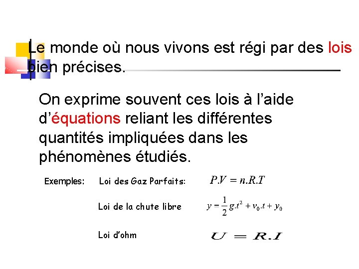 Le monde où nous vivons est régi par des lois bien précises. On exprime