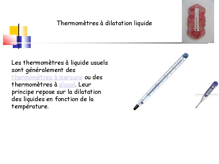 Thermomètres à dilatation liquide Les thermomètres à liquide usuels sont généralement des thermomètres à