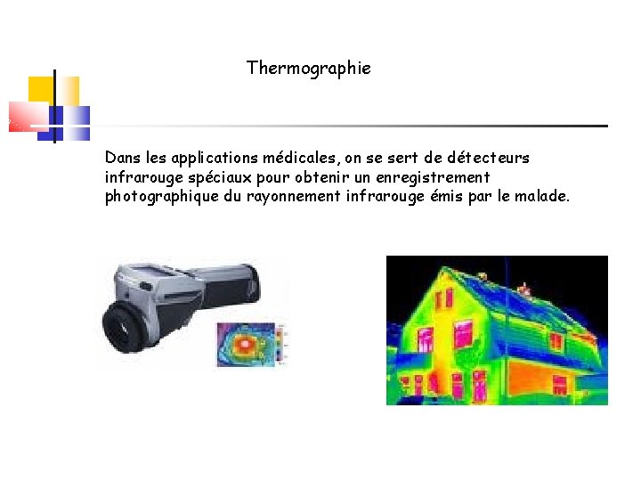 Thermographie Dans les applications médicales, on se sert de détecteurs infrarouge spéciaux pour obtenir