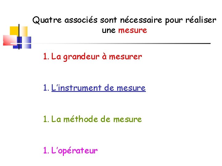 Quatre associés sont nécessaire pour réaliser une mesure 1. La grandeur à mesurer 1.