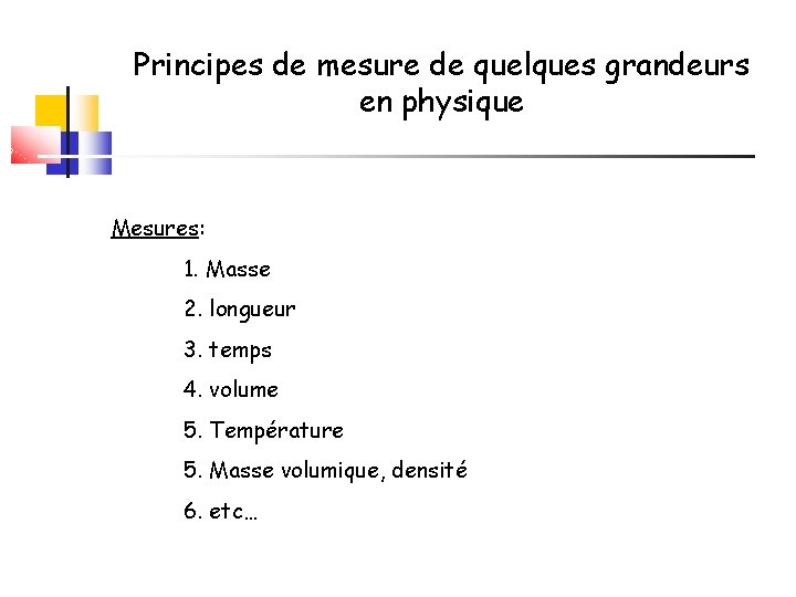 Principes de mesure de quelques grandeurs en physique Mesures: 1. Masse 2. longueur 3.