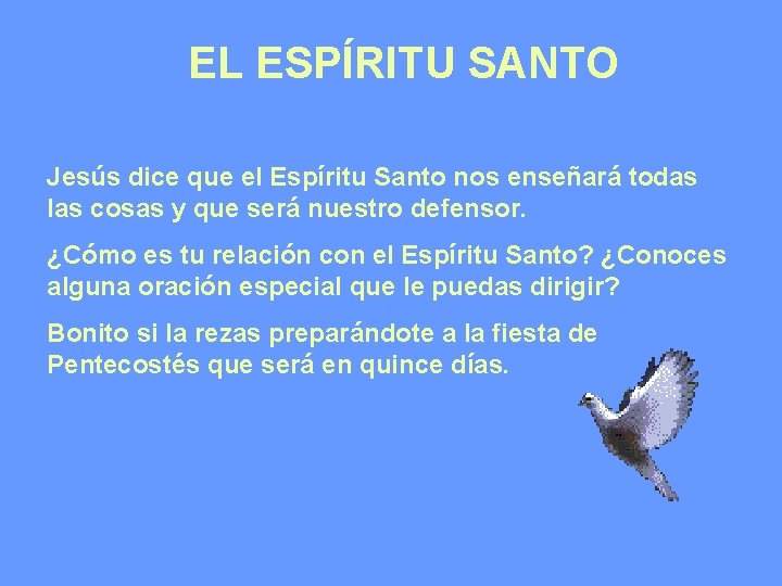 EL ESPÍRITU SANTO Jesús dice que el Espíritu Santo nos enseñará todas las cosas