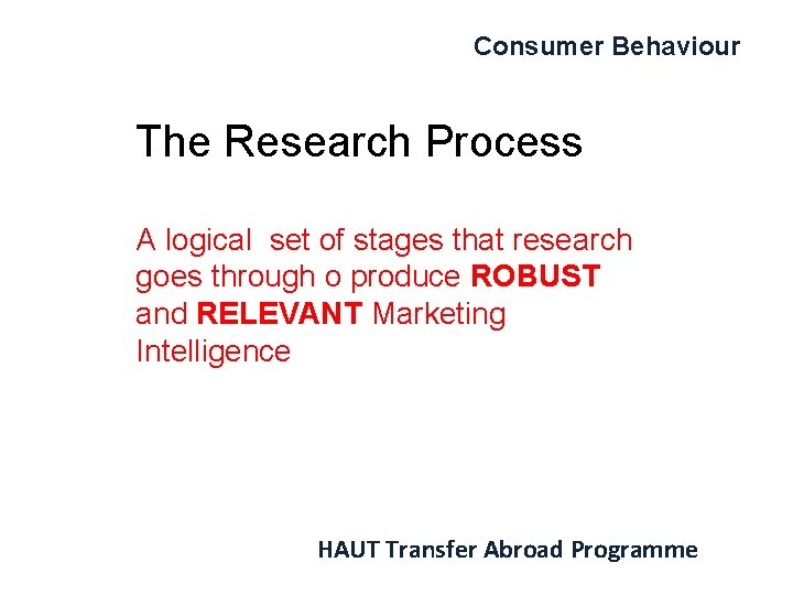 Consumer Behaviour The Research Process A logical set of stages that research goes through
