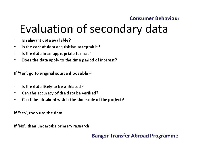 Consumer Behaviour Evaluation of secondary data • • Is relevant data available? Is the