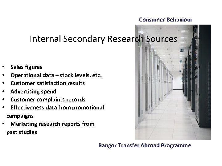 Consumer Behaviour Internal Secondary Research Sources Sales figures Operational data – stock levels, etc.