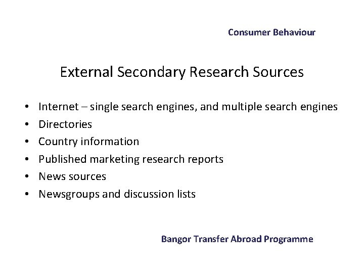 Consumer Behaviour External Secondary Research Sources • • • Internet – single search engines,