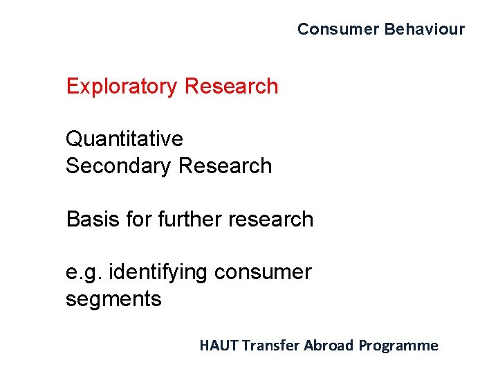 Consumer Behaviour Exploratory Research Quantitative Secondary Research Basis for further research e. g. identifying
