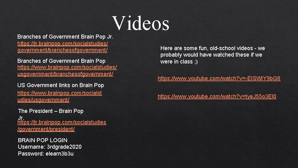 Videos Branches of Government Brain Pop Jr. https: //jr. brainpop. com/socialstudies/ government/branchesofgovernment/ Branches of