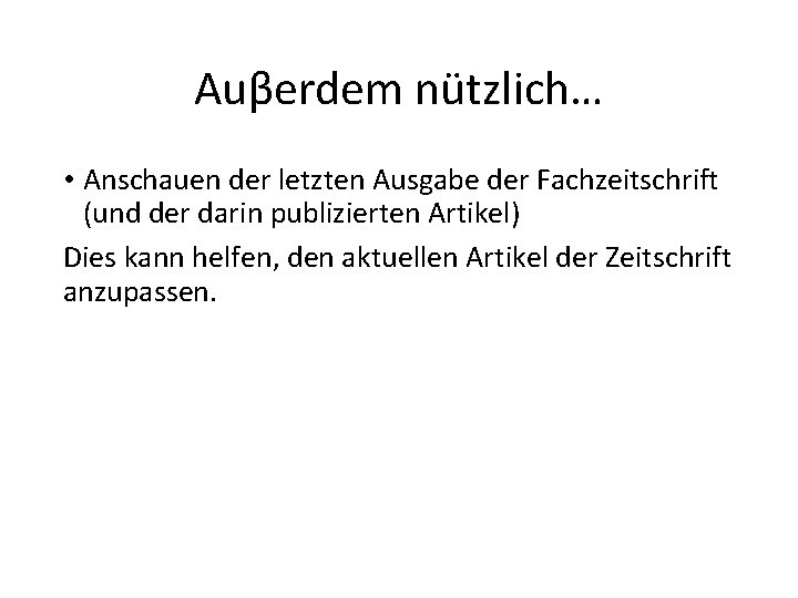 Auβerdem nützlich… • Anschauen der letzten Ausgabe der Fachzeitschrift (und der darin publizierten Artikel)