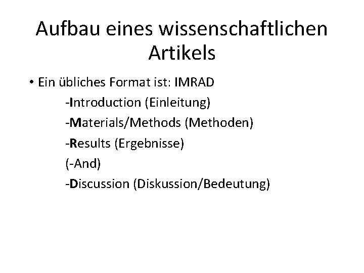 Aufbau eines wissenschaftlichen Artikels • Ein übliches Format ist: IMRAD ‐Introduction (Einleitung) ‐Materials/Methods (Methoden)