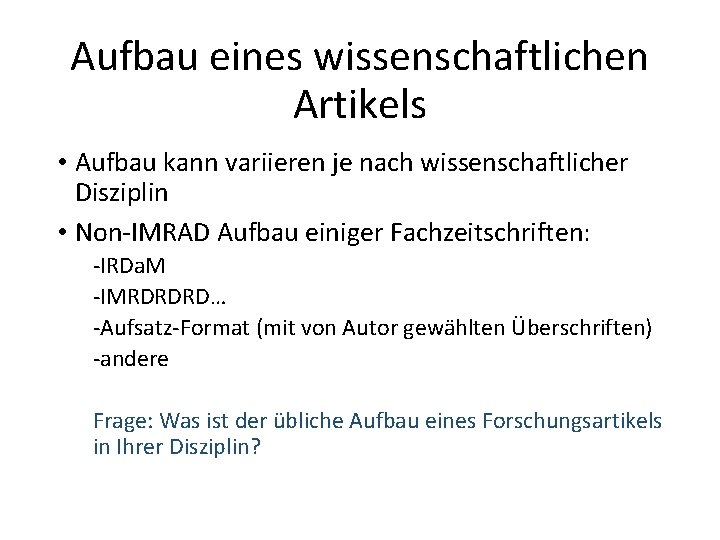 Aufbau eines wissenschaftlichen Artikels • Aufbau kann variieren je nach wissenschaftlicher Disziplin • Non‐IMRAD