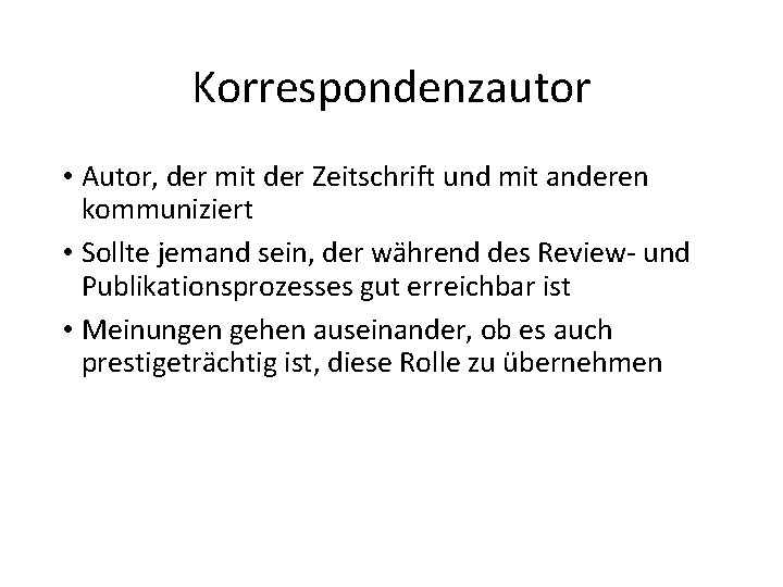 Korrespondenzautor • Autor, der mit der Zeitschrift und mit anderen kommuniziert • Sollte jemand