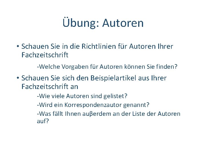 Übung: Autoren • Schauen Sie in die Richtlinien für Autoren Ihrer Fachzeitschrift ‐Welche Vorgaben