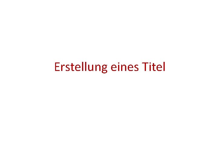 Erstellung eines Titel 