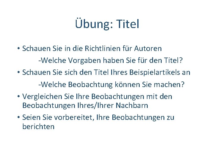 Übung: Titel • Schauen Sie in die Richtlinien für Autoren ‐Welche Vorgaben haben Sie