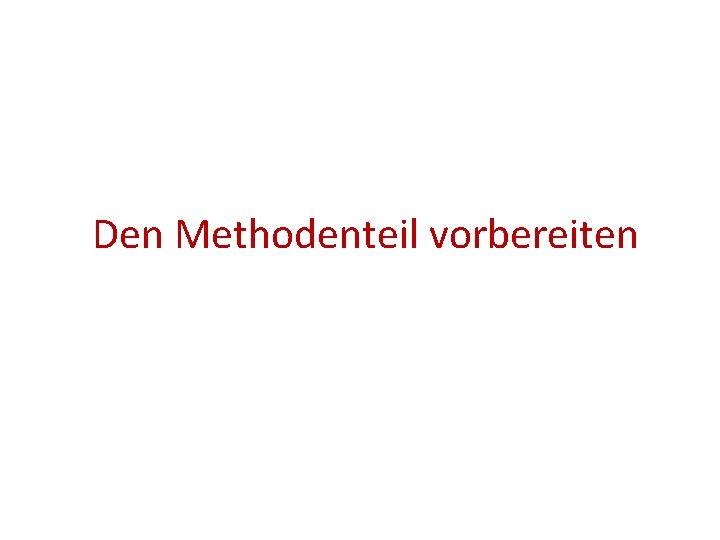 Den Methodenteil vorbereiten 