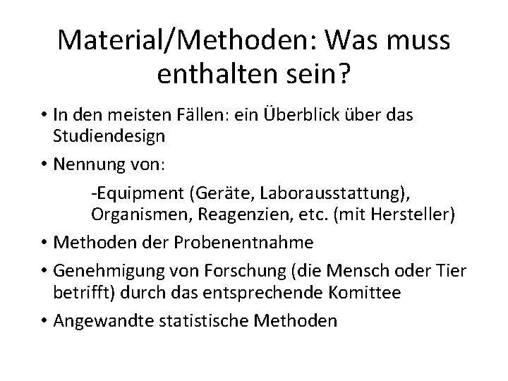 Material/Methoden: Was muss enthalten sein? • In den meisten Fällen: ein Überblick über das