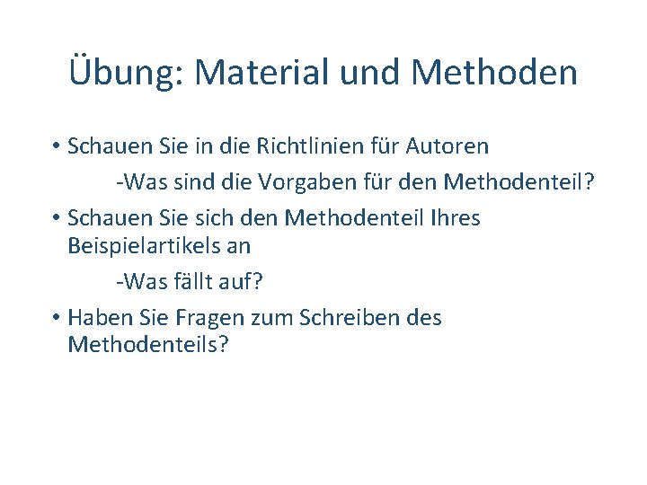 Übung: Material und Methoden • Schauen Sie in die Richtlinien für Autoren ‐Was sind