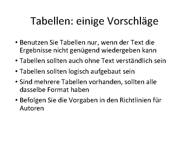 Tabellen: einige Vorschläge • Benutzen Sie Tabellen nur, wenn der Text die Ergebnisse nicht