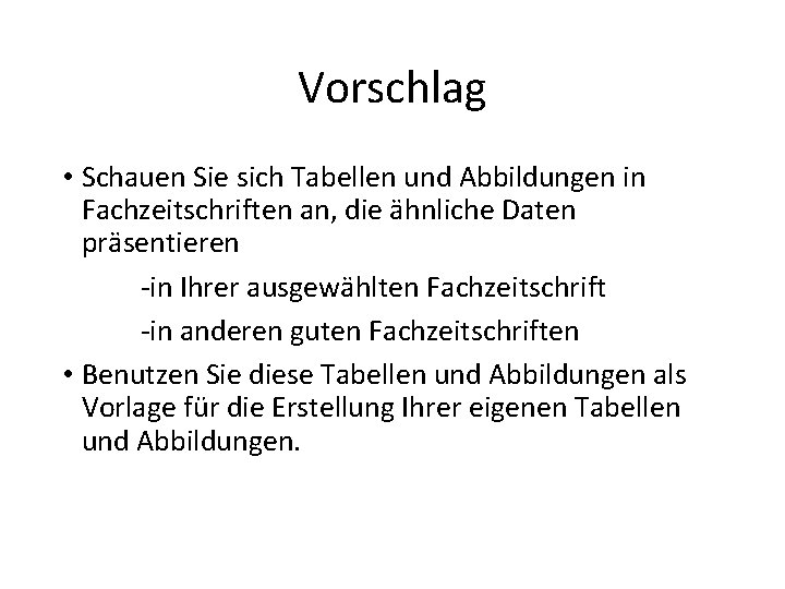 Vorschlag • Schauen Sie sich Tabellen und Abbildungen in Fachzeitschriften an, die ähnliche Daten