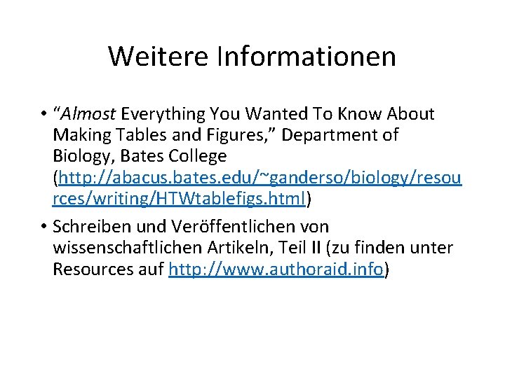 Weitere Informationen • “Almost Everything You Wanted To Know About Making Tables and Figures,