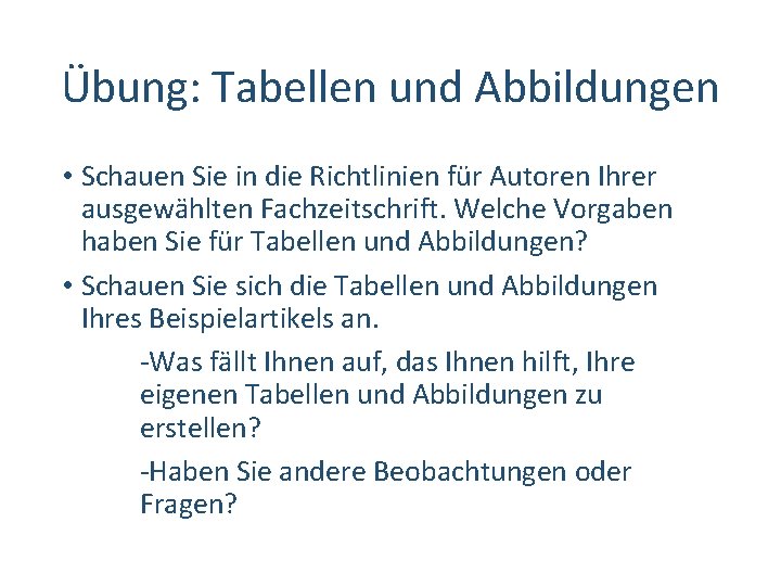 Übung: Tabellen und Abbildungen • Schauen Sie in die Richtlinien für Autoren Ihrer ausgewählten