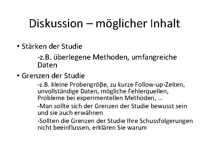 Diskussion – möglicher Inhalt • Stärken der Studie ‐z. B. überlegene Methoden, umfangreiche Daten