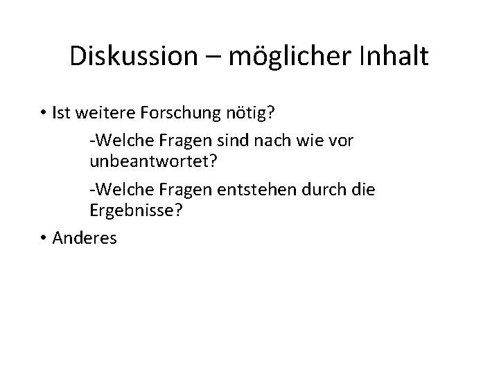 Diskussion – möglicher Inhalt • Ist weitere Forschung nötig? ‐Welche Fragen sind nach wie