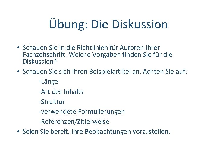 Übung: Die Diskussion • Schauen Sie in die Richtlinien für Autoren Ihrer Fachzeitschrift. Welche