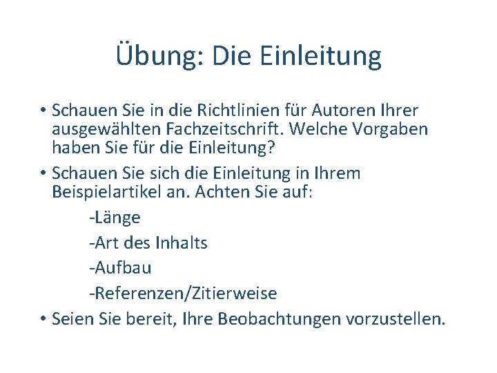 Übung: Die Einleitung • Schauen Sie in die Richtlinien für Autoren Ihrer ausgewählten Fachzeitschrift.