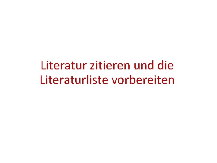 Literatur zitieren und die Literaturliste vorbereiten 