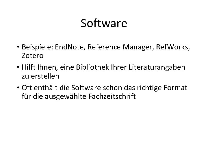 Software • Beispiele: End. Note, Reference Manager, Ref. Works, Zotero • Hilft Ihnen, eine