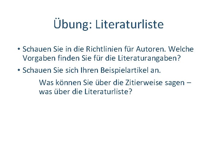 Übung: Literaturliste • Schauen Sie in die Richtlinien für Autoren. Welche Vorgaben finden Sie