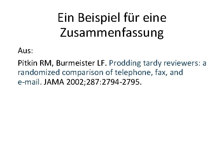 Ein Beispiel für eine Zusammenfassung Aus: Pitkin RM, Burmeister LF. Prodding tardy reviewers: a